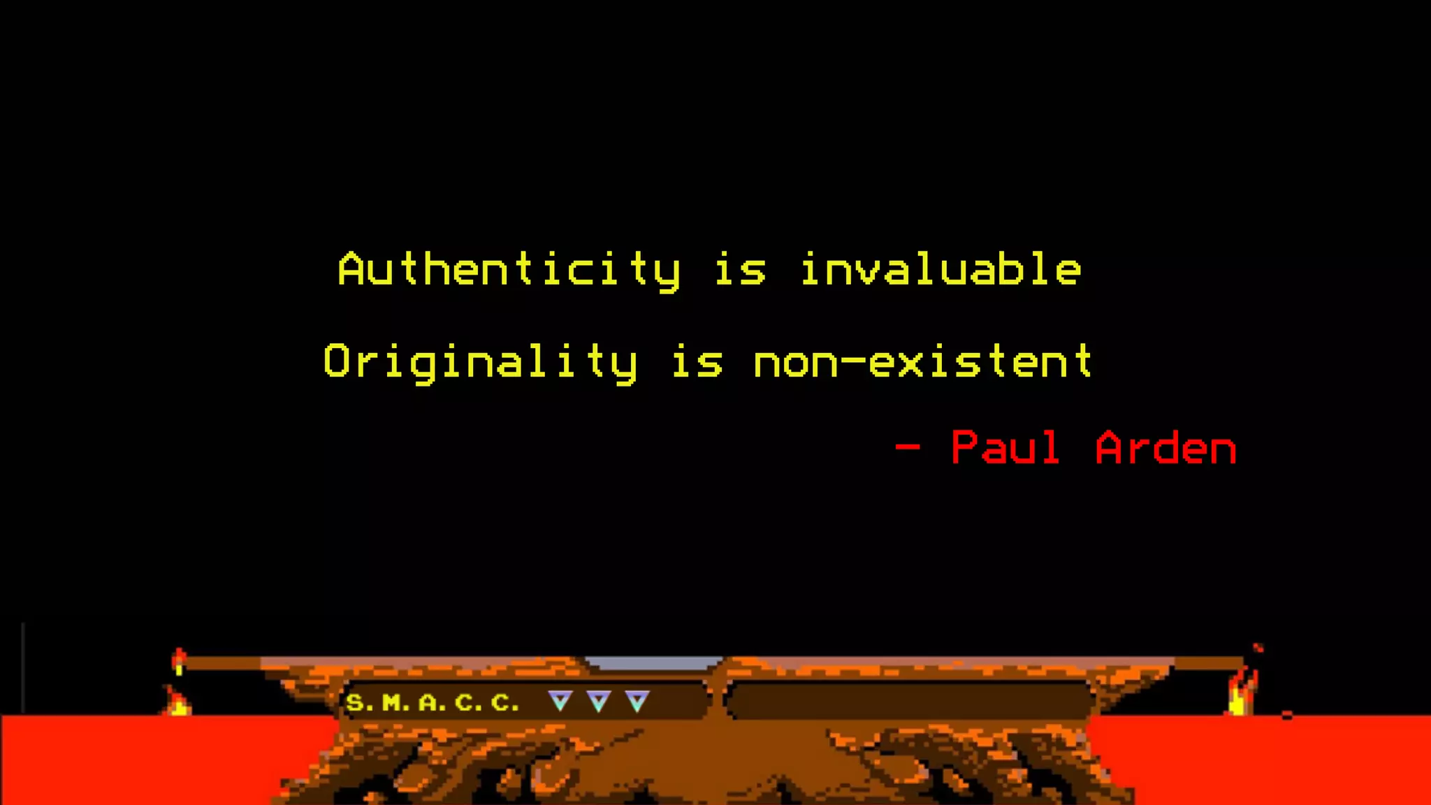 Authenticity is invaluable
Originality is non-existent
- Paul Arden