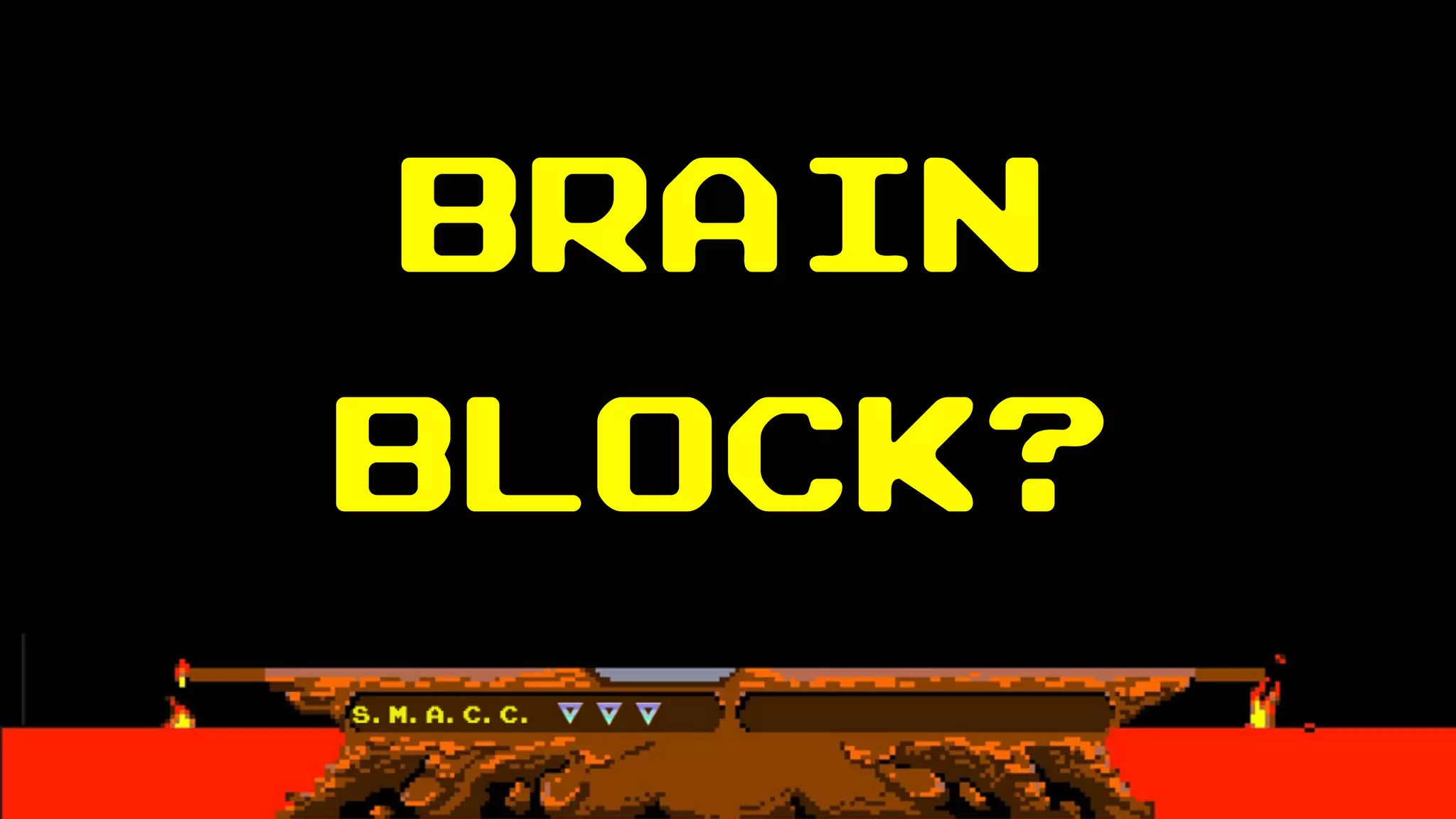 Brain
block?