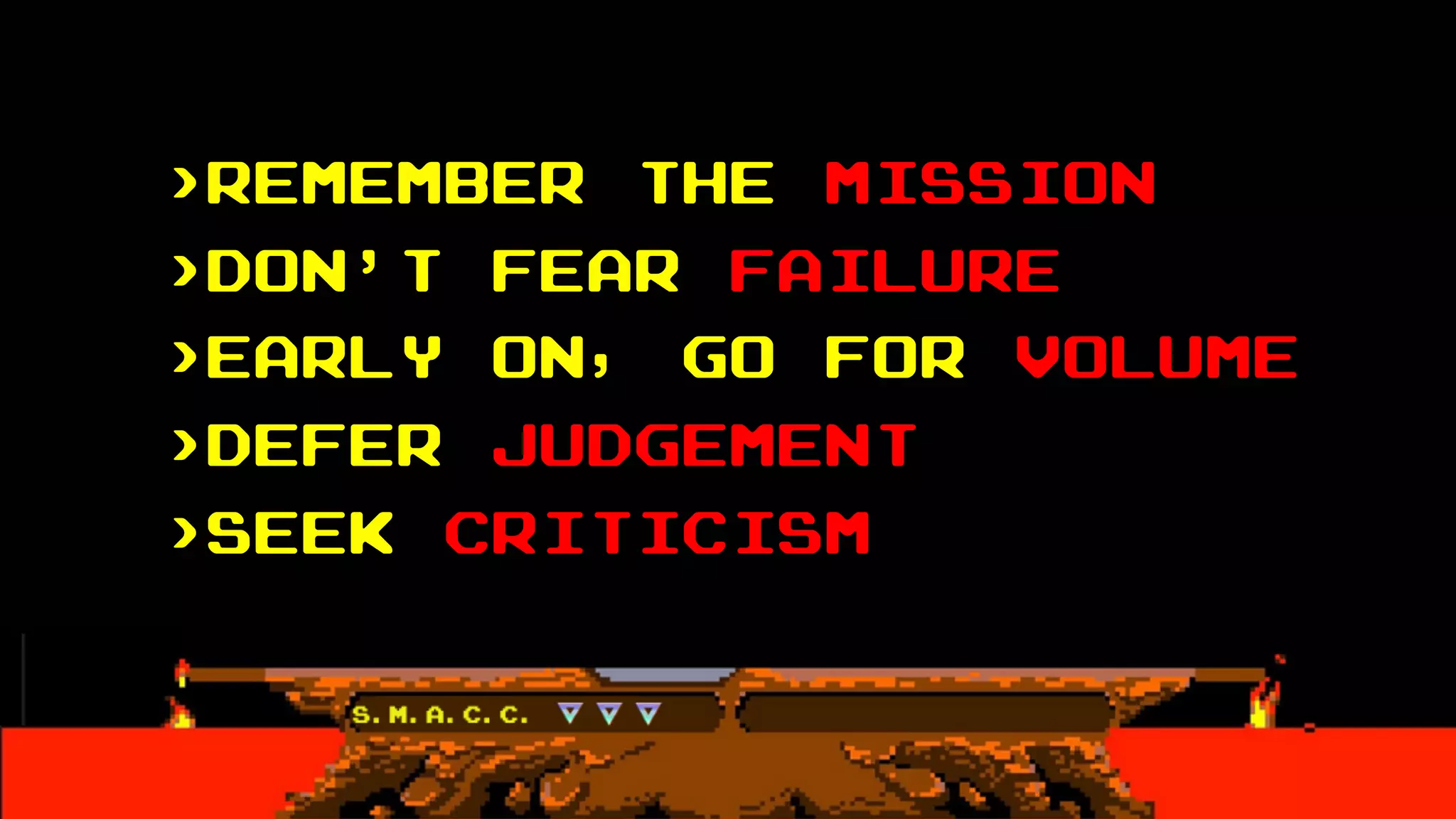 >remember the mission
>Don’t fear failure
>Early on, go for volume
>Defer judgement
>Seek criticism
