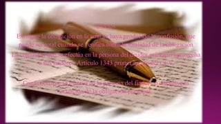 Efectos
Extingue la obligación en la cual se haya producido la confusión, que
puede ser total cuando se verifica sobre la totalidad de la obligación
La confusión que se efectúa en la persona del deudor principal aprovecha
a sus fiadores. Artículo 1343 primer aparte del CCV
Confusión que se efectúa en la persona del fiador no envuelve la
extinción de la obligación principal.
 