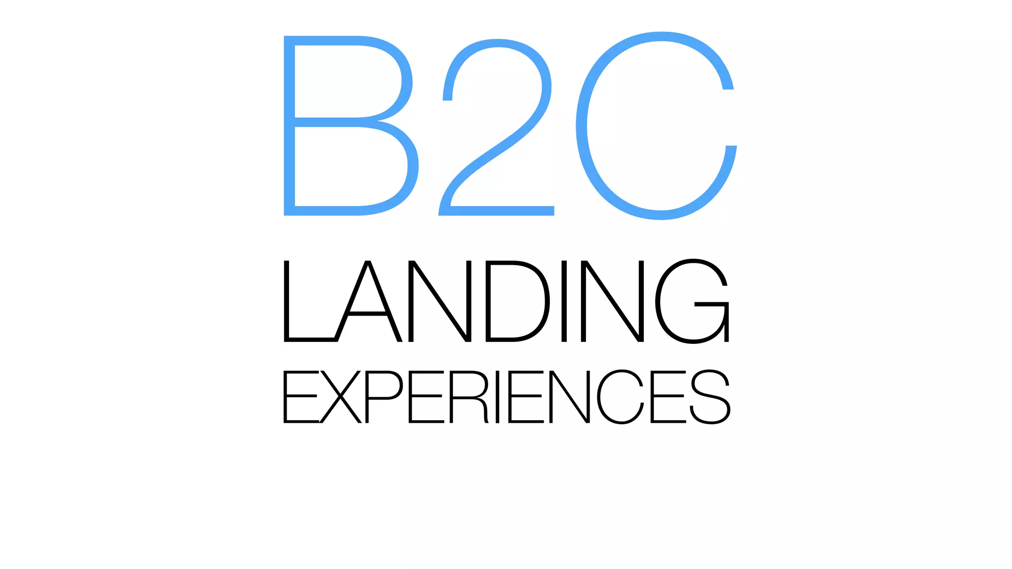 B2C
LANDING
EXPERIENCES
 