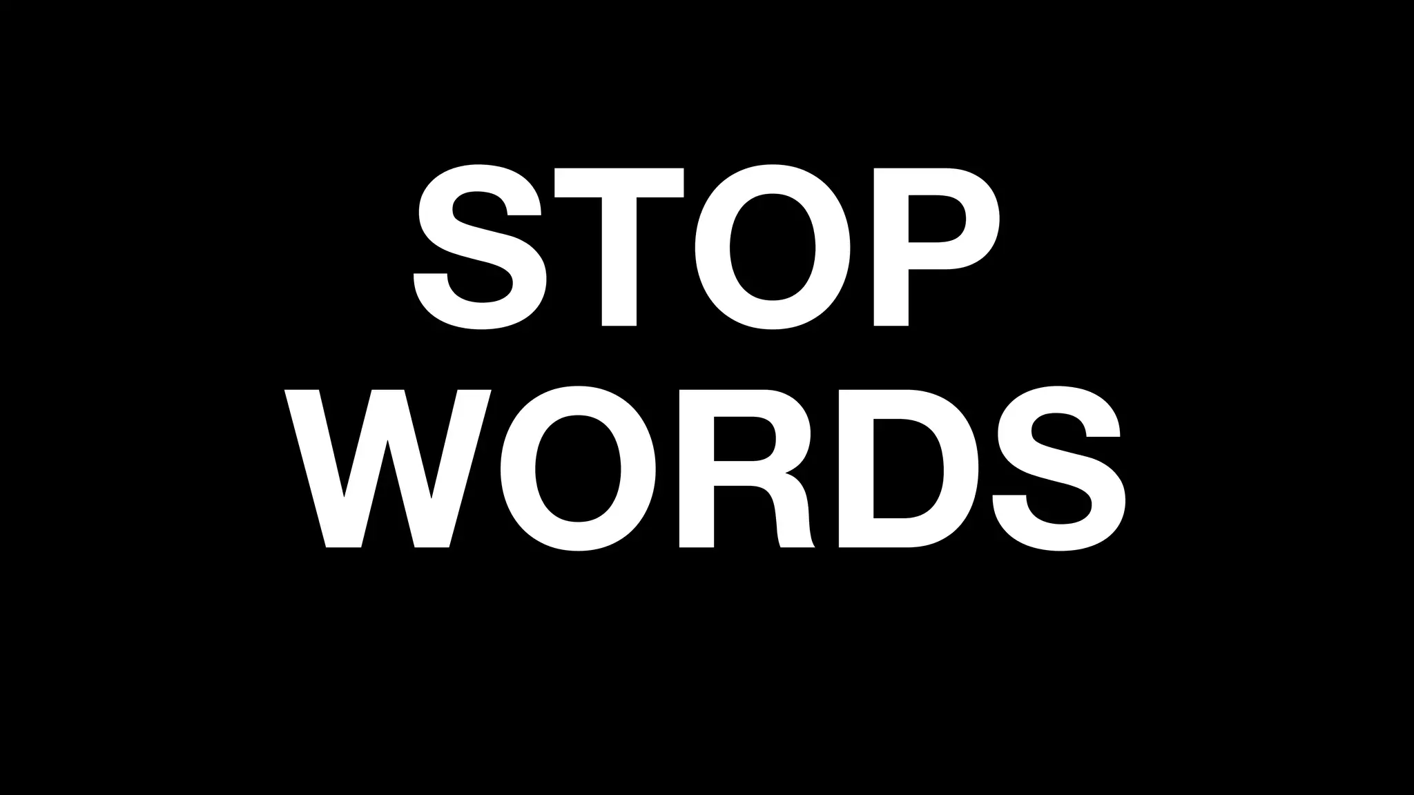 STOP
WORDS
 
