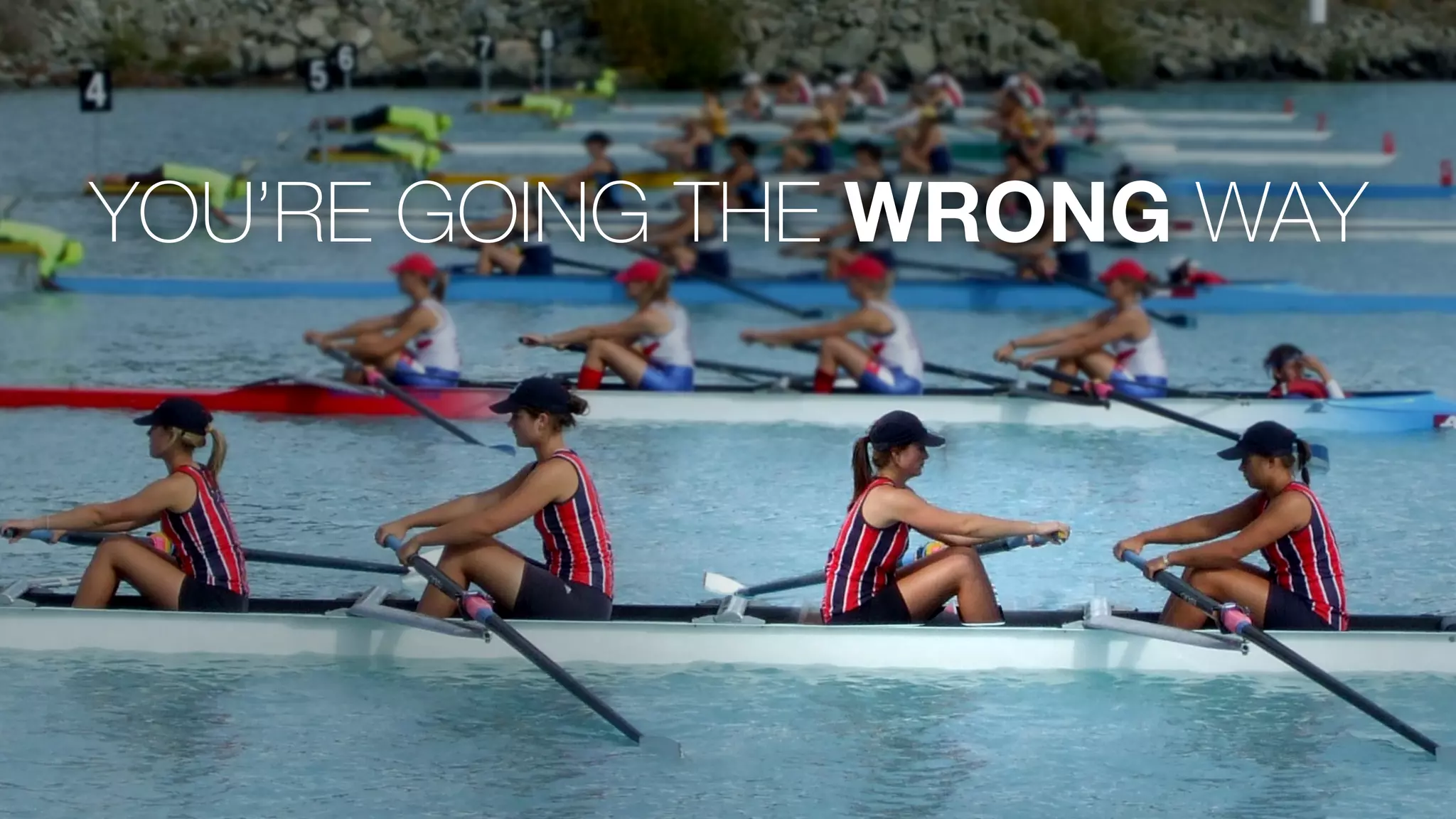 YOU’RE GOING THE WRONG WAY
 