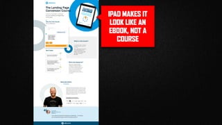 IPAD MAKES IT
LOOK LIKE AN
EBOOK, NOT A
COURSE
 