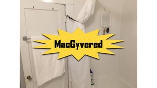 MacGyvered
 