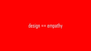 design == empathy
 