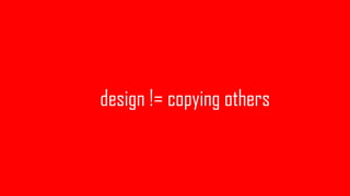 design != copying others
 
