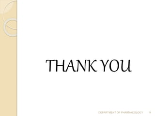 THANK YOU
DEPARTMENT OF PHARMACOLOGY 14
 