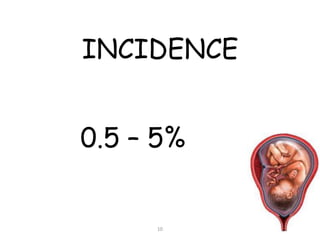INCIDENCE
0.5 – 5%
10
 