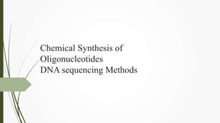 Chemical Synthesis of
Oligonucleotides
DNA sequencing Methods
 