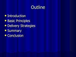 Outline Introduction Basic Principles Delivery Strategies Summary Conclusion 