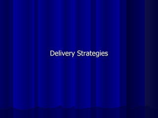 Delivery Strategies 