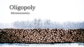 Oligopoly
Microeconomics
 