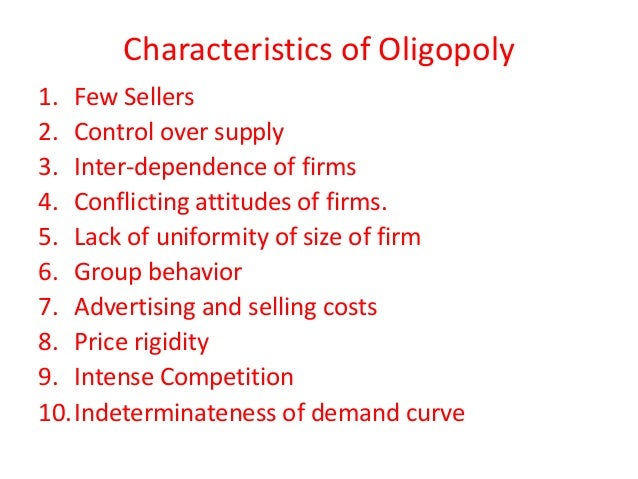 oligopoly economics 1 main assumptions oligopoly 2 price s Economic theory is not that categoric with respect to oligopolistic markets, assumptions, oligopolies might result in markets where monopolistic prices and output prevail iifactors for collective or oligopolistic dominance 1 of the main sources of perrier (volvic) to bsn, the two remaining suppliers of. oligopoly economics 1 main assumptions oligopoly 2 price s Economic theory is not that categoric with respect to oligopolistic markets, assumptions, oligopolies might result in markets where monopolistic prices and output prevail iifactors for collective or oligopolistic dominance 1 of the main sources of perrier (volvic) to bsn, the two remaining suppliers of.