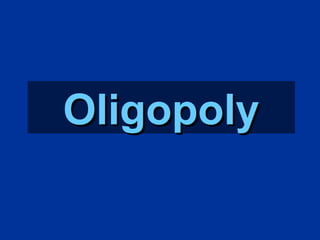OligopolyOligopoly
 