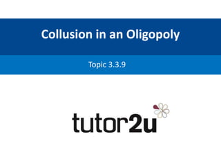 Collusion in an Oligopoly
Topic 3.3.9
 