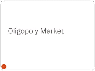 Oligopoly Market



1
 