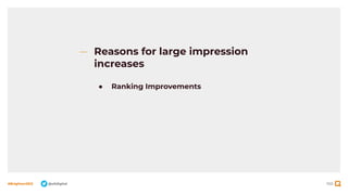 100
#BrightonSEO @olidigital
Reasons for large impression
increases
● Ranking Improvements
 