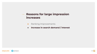 101
#BrightonSEO @olidigital
Reasons for large impression
increases
● Ranking Improvements
● Increase in search demand / interest
 