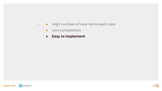 28
#BrightonSEO @olidigital
● High number of new terms each year
● Low competition
● Easy to implement
 