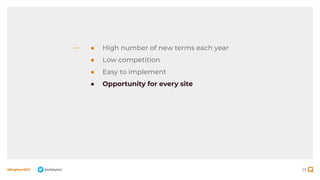 29
#BrightonSEO @olidigital
● High number of new terms each year
● Low competition
● Easy to implement
● Opportunity for every site
 
