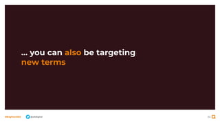 34
#BrightonSEO @olidigital
… you can also be targeting
new terms
 
