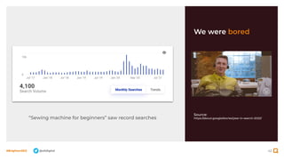 42
#BrightonSEO @olidigital
We were bored
Source:
https://about.google/stories/year-in-search-2020/
“Sewing machine for beginners” saw record searches
 