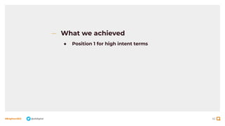 62
#BrightonSEO @olidigital
What we achieved
● Position 1 for high intent terms
 