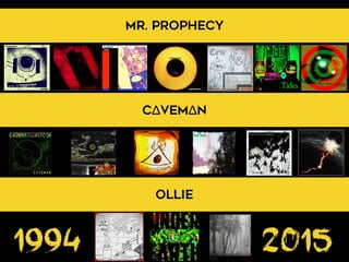 MR. PROPHECY
C∆VEM∆N
OLLIE
1994 2015
 