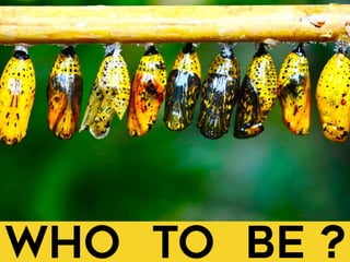 Who to Be ?
 