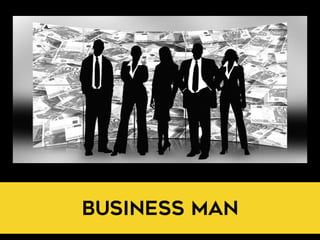 BUSINESS MAN
 