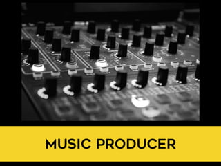 MUSIC PRODUCER
 
