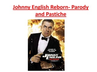 Johnny English Reborn- Parody
        and Pastiche
 