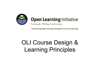OLI Course Design &
 Learning Principles
 