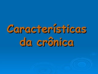 Características da crônica 