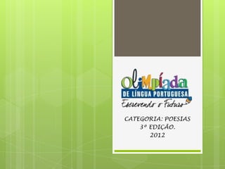 CATEGORIA: POESIAS
3º EDIÇÃO.
2012
 
