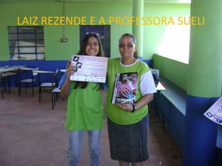 LAIZ REZENDE E A PROFESSORA SUELI 