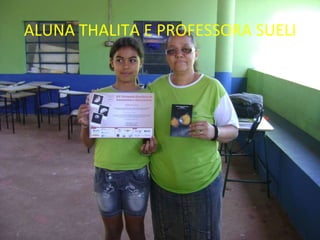 ALUNA THALITA E PROFESSORA SUELI 