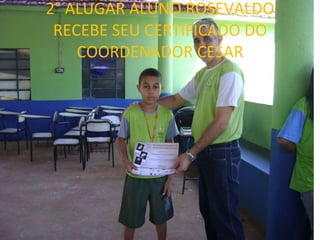 2° ALUGAR ALUNO ROSEVALDO RECEBE SEU CERTIFICADO DO COORDENADOR CESAR 