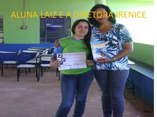 ALUNA LAIZ E A DIRETORA IRENICE 
