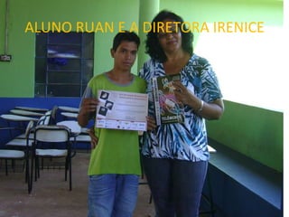 ALUNO RUAN E A DIRETORA IRENICE 