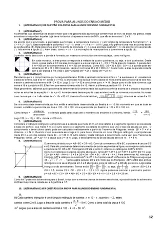 PROVA PARA ALUNOS DO ENSINO MÉDIO 
1. (ALTERNATIVA D) VER QUESTÃO 3 DA PROVA PARA ALUNOS DO ENSINO FUNDAMENTAL 
2. (ALTERNATIVA C) 
3. (ALTERNATIVA A) 
4. (ALTERNATIVA A) 
5. (ALTERNATIVA C) 
6. (ALTERNATIVA D) 
7. (ALTERNATIVA B) 
8. (ALTERNATIVA D) 
9. (ALTERNATIVA B) 
10. (ALTERNATIVA E) VER QUESTÃO 10 DA PROVA PARA ALUNOS DO ENSINO FUNDAMENTAL 
11. 
12  