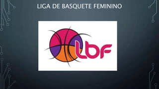 LIGA DE BASQUETE FEMININO
 