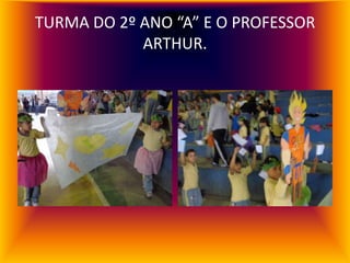 TURMA DO 2º ANO “A” E O PROFESSOR
            ARTHUR.
 
