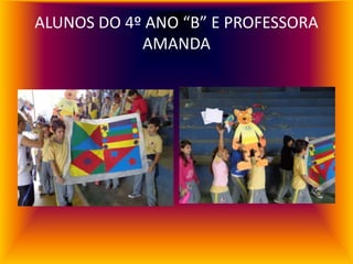 ALUNOS DO 4º ANO “B” E PROFESSORA
            AMANDA
 