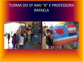 TURMA DO 5º ANO “A” E PROFESSORA
            RAFAELA
 