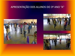 APRESENTAÇÃO DOS ALUNOS DO 3º ANO “A”
 