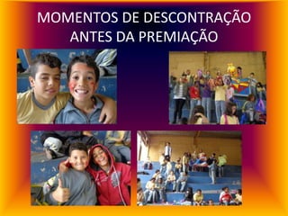 MOMENTOS DE DESCONTRAÇÃO
   ANTES DA PREMIAÇÃO
 