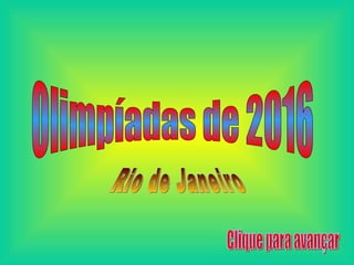 Olimpíadas de 2016 Rio de Janeiro Clique para avançar 