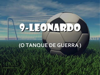 9-LEONARDO (O TANQUE DE GUERRA ) 